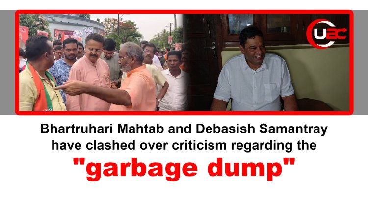 Bhartruhari Mahtab and Debasish Samantray have clashed over criticism regarding the "garbage dump."